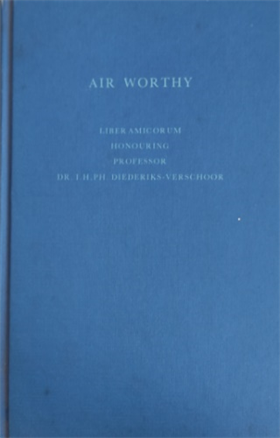 Air Worthy. Liber Amicorum honouring Professor Dr I. H. Ph. Diederiks-Verschoor.